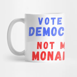 Vote for Democracy Not Maga Monarchy Mug